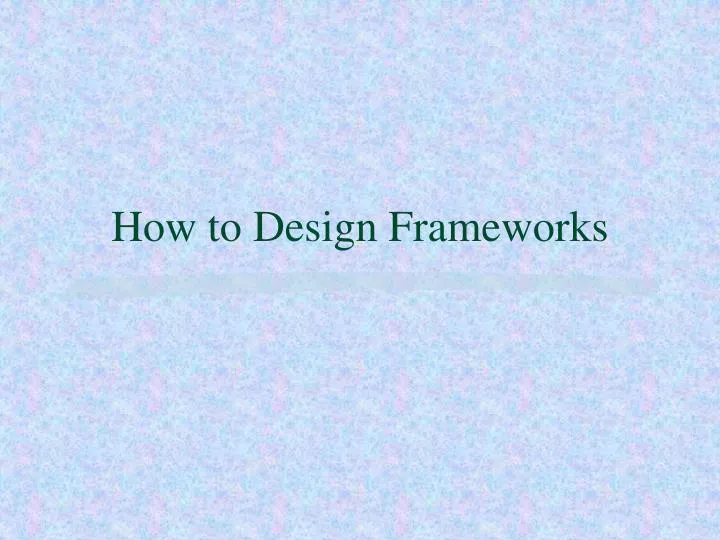 how to design frameworks