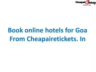 Book online hotels for Goa from Cheapairetickets.In