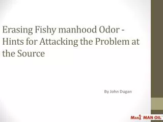 Erasing Fishy manhood Odor - Hints for Attacking the Problem