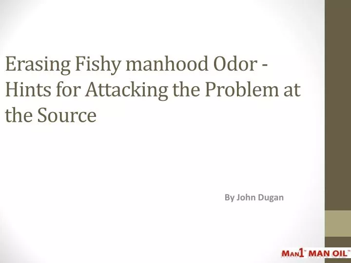 erasing fishy manhood odor hints for attacking the problem at the source
