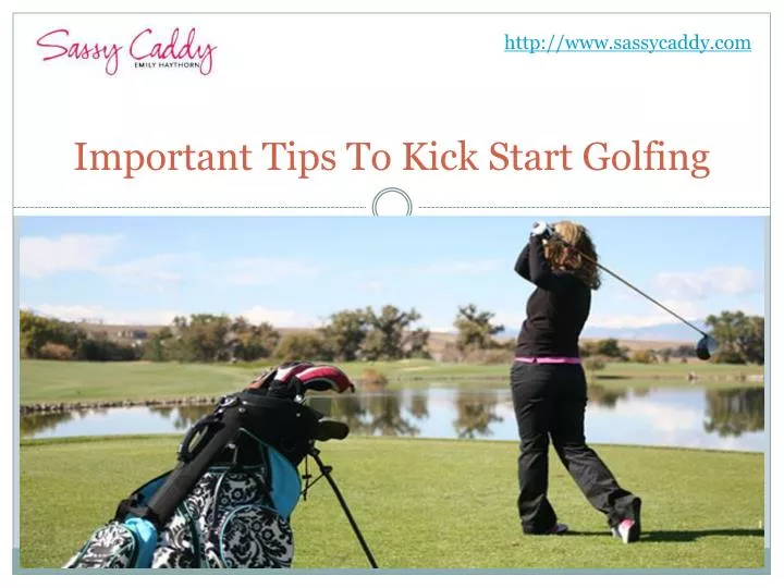 important tips to kick start golfing