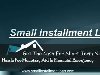 Small Installment Loan- Easy Fund To Short Out Small Needs