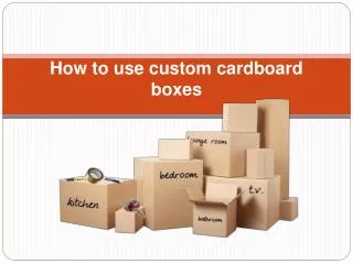 How to use custom cardboard boxes