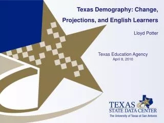 Texas Demography: Change, Projections, and English Learners Lloyd Potter