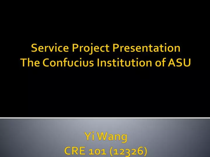 service project presentation the confucius institution of asu yi wang cre 101 12326