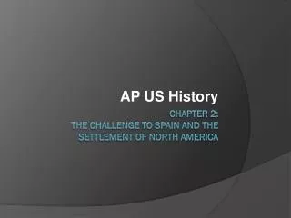 Chapter 2: The Challenge to Spain and the Settlement of North America