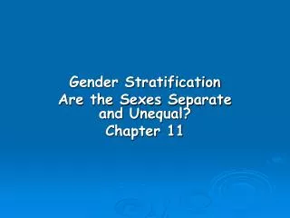Gender Stratification Are the Sexes Separate and Unequal? Chapter 11
