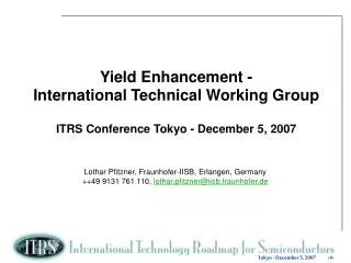 Yield Enhancement - International Technical Working Group ITRS Conference Tokyo - December 5, 2007
