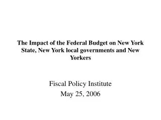 The Impact of the Federal Budget on New York State, New York local governments and New Yorkers