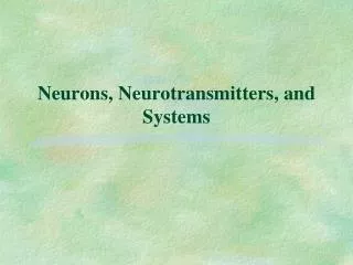 Neurons, Neurotransmitters, and Systems