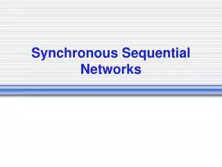 Synchronous Sequential Networks