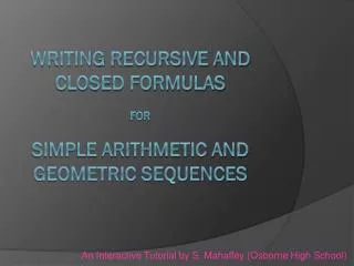 Writing Recursive and Closed Formulas for Simple Arithmetic and Geometric Sequences