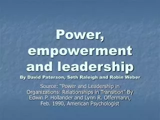 Power, empowerment and leadership By David Paterson, Seth Raleigh and Robin Weber