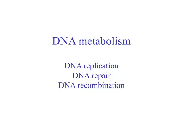 dna metabolism dna replication dna repair dna recombination