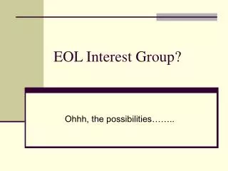 EOL Interest Group?