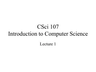CSci 107 Introduction to Computer Science