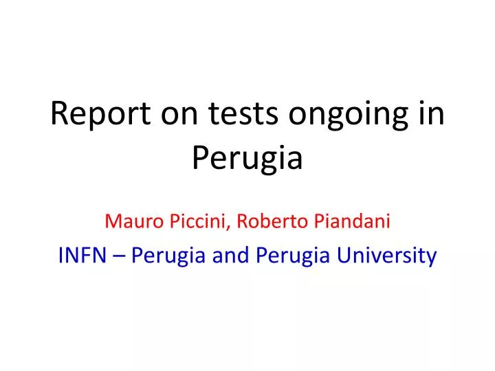 report on tests ongoing in perugia
