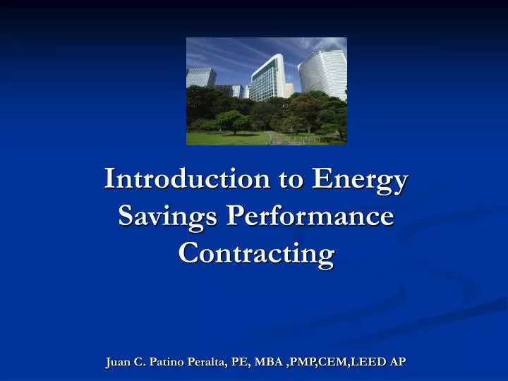 introduction to energy savings performance contracting juan c patino peralta pe mba pmp cem leed ap