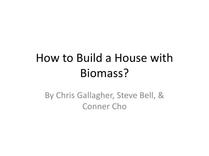 how to build a house with biomass