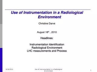 Use of Instrumentation in a Radiological Environment Christine Darve August 18 th , 2010