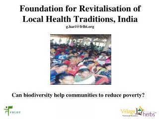 Foundation for Revitalisation of Local Health Traditions, India g.hari@frlht