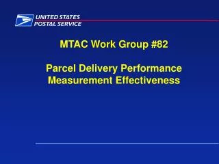 MTAC Work Group #82 Parcel Delivery Performance Measurement Effectiveness