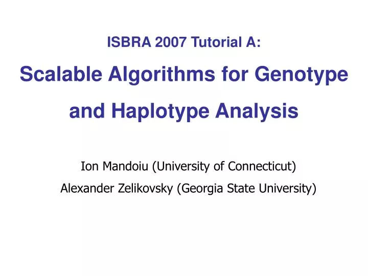 isbra 2007 tutorial a scalable algorithms for genotype and haplotype analysis
