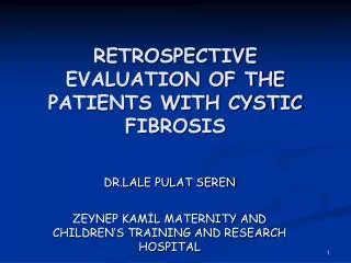 RETROSPECTIVE EVALUATION OF THE PATIENTS WITH CYSTIC FIBROSIS