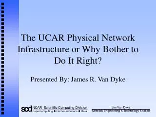 The UCAR Physical Network Infrastructure or Why Bother to Do It Right?