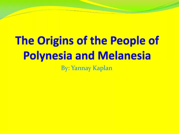 the origins of the people of polynesia and melanesia