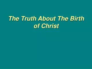 The Truth About The Birth of Christ