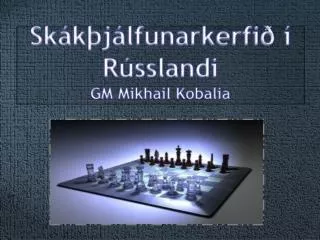 Skákþjálfunarkerfið í Rússlandi GM Mikhail Kobalia