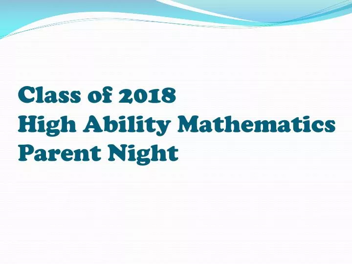 class of 2018 high ability mathematics parent night