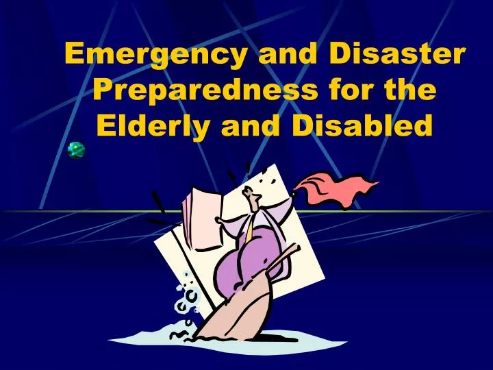 emergency and disaster preparedness for the elderly and disabled
