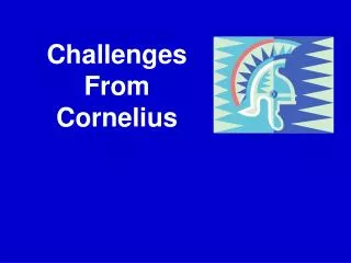 Challenges From Cornelius