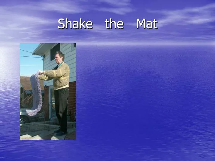 shake the mat