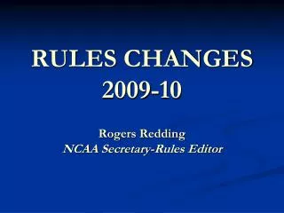 RULES CHANGES 2009-10 Rogers Redding NCAA Secretary-Rules Editor