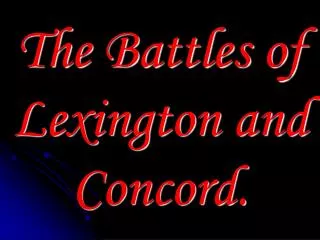 The Battles of Lexington and Concord.