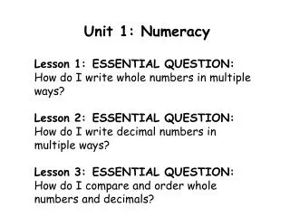 Unit 1 : Numeracy Lesson 1:	ESSENTIAL QUESTION: How do I write whole numbers in multiple ways ?