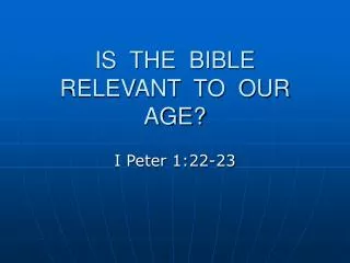 IS THE BIBLE RELEVANT TO OUR AGE?