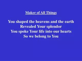 And earth joins with heaven Declaring Your glory Proclaiming the works of Your hands (repeat)