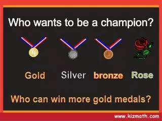 Who can win more gold medals?