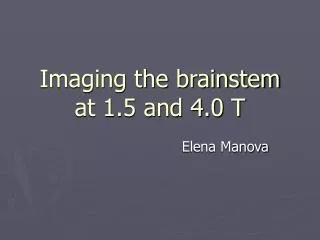 Imaging the brainstem at 1.5 and 4.0 T
