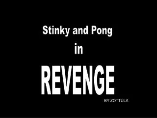 Stinky and Pong