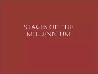 Stages of the Millennium