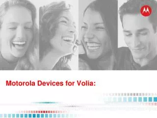 Motorola Devices for Volia: