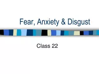 Fear, Anxiety &amp; Disgust