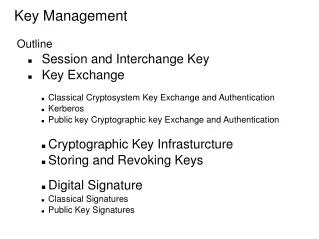 Key Management Outline Session and Interchange Key Key Exchange