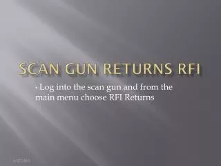 Scan Gun Returns RFI