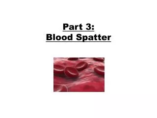 Part 3: Blood Spatter